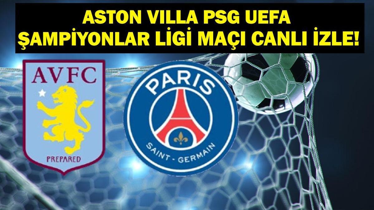 Aston Villa PSG Maçı Canlı İzle! Aston Villa PSG Maçı Hangi Kanalda, Saat Kaçta? UEFA Şampiyonlar Ligi Çeyrek Final Rövanşı Aston Villa PSG maç kadrosu!