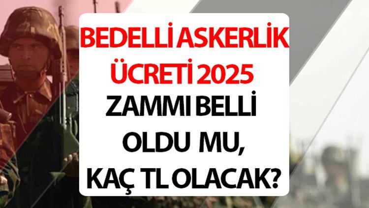BEDELLİ ASKERLİK ÜCRETİ 2025 TEMMUZ ZAMMI TABLOSU: Yeni bedelli askerlik ücreti ne kadar, kaç TL oldu, yüzde kaç zam geldi? Memur zammı açıklandı! Temmuz Dönemi MSB bedelli askerlik parası!
